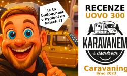 Je UOVO 300 budoucnost v bydlení na kolech ? Recenze Karavanem s úsměvem Caravaning Brno 2023